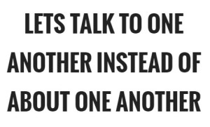 lets-talk-to-one-another-instead-of-about-one-another-quote-1